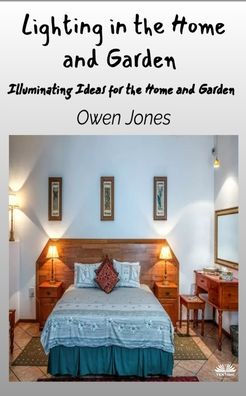 Lighting In The Home And Garden - Illuminating Ideas For The Home And Garden