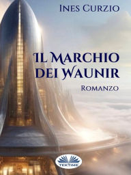 Title: Il Marchio Dei Waunir, Author: Ines Curzio