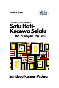 Title: Satu Hati- Kecewa Selalu - Koleksi Syair Dan Seni, Author: Sandeep Kumar Mishra