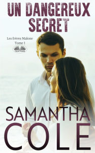 Title: Un Dangereux Secret - Les Frï¿½res Malone - Tome 1, Author: Samantha Cole