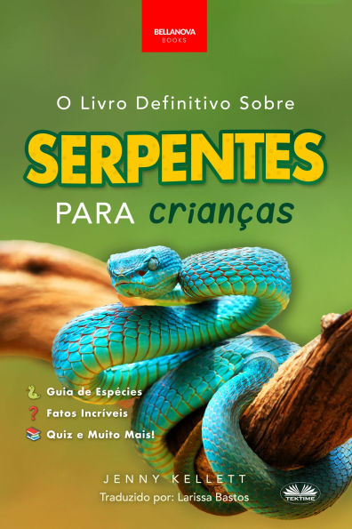O Livro Definitivo Sobre Serpentes Para Crianças: 100+ Fatos Incríveis Sobre Cobras, Fotos E Muito Mais