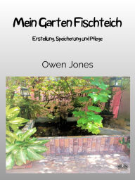 Title: Mein Garten Fischteich: Erstellung, Speicherung Und Pflege, Author: Owen Jones