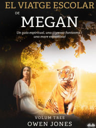Title: El Viatge Escolar De Megan: Un Guia Espiritual, Una Tigressa Fantasma I Una Mare Espantosa!, Author: Owen Jones