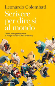 Title: Scrivere per dire sì al mondo, Author: Leonardo Colombati