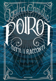 Title: POIROT. TUTTI I RACCONTI, Author: Agatha Christie