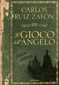 Title: Il gioco dell'angelo (edizione illustrata), Author: Carlos Ruiz Zafón