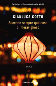 Title: Succede sempre qualcosa di meraviglioso, Author: Gianluca Gotto