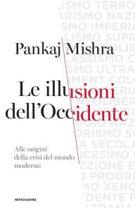 Title: Le illusioni dell'Occidente, Author: Pankaj Mishra