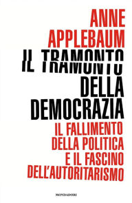 Title: Il tramonto della democrazia, Author: Anne Applebaum