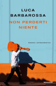Title: Non perderti niente, Author: Luca Barbarossa