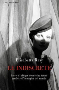 Title: Le indiscrete, Author: Elisabetta Rasy