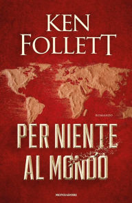 Title: Per niente al mondo, Author: Ken Follett