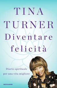 Title: Diventare felicità, Author: Tina Turner