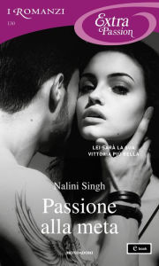 Title: Passione alla meta (I Romanzi Extra Passion), Author: Nalini Singh