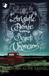 Title: Aristotle e Dante scoprono i segreti dell'universo, Author: Benjamin Alire Sáenz