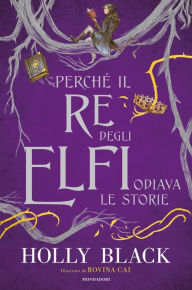 Title: Perchè il re degli elfi odiava le storie, Author: Holly Black