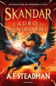 Title: Skandar e il ladro di unicorni / Skandar and the Unicorn Thief, Author: A.F. Steadman