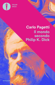 Title: Il mondo secondo Philip K. Dick, Author: Carlo Pagetti