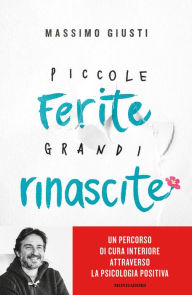 Title: Piccole ferite, grandi rinascite, Author: Massimo Giusti