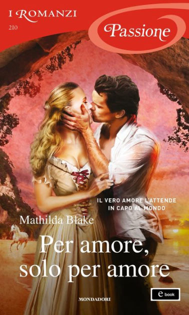 Per Amore Solo Per Amore I Romanzi Passione By Mathilda Blake Ebook Barnes And Noble®