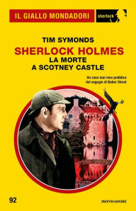 Title: Sherlock Holmes. La morte a Scotney Castle (Il Giallo Mondadori Sherlock), Author: Tim Symonds