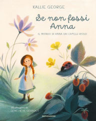 Title: Se non fossi Anna. Il mondo di Anna dai capelli rossi, Author: Kallie George