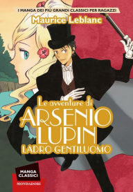 Title: Manga Classici. Le avventure di Arsenio Lupin. Ladro gentiluomo, Author: Maurice Leblanc