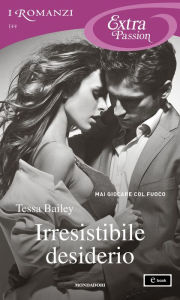 Title: Irresistibile desiderio (Too Wild to Tame), Author: Tessa Bailey