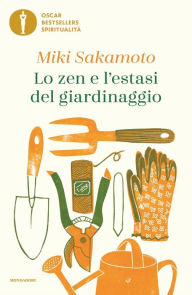 Title: Lo zen e l'estasi del giardinaggio, Author: Miki Sakamoto