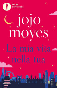 Title: La mia vita nella tua, Author: Jojo Moyes