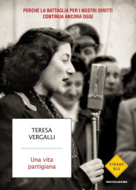 Title: Una vita partigiana, Author: Teresa Vergalli