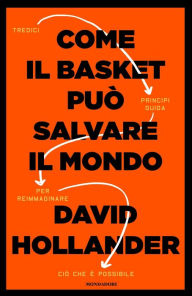 Title: Come il basket può salvare il mondo, Author: David Hollander