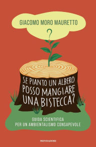 Title: Se pianto un albero posso mangiare una bistecca?, Author: Giacomo Moro Mauretto