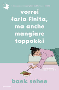 Title: Vorrei farla finita, ma anche mangiare toppokki, Author: Baek Sehee