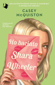 Title: Ho baciato Shara Wheeler, Author: Casey McQuiston