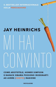 Title: Mi hai convinto, Author: Jay Heinrichs