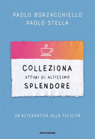 Title: Colleziona attimi di altissimo splendore, Author: Paolo Borzacchiello