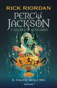 Title: Percy Jackson e gli dei dell'Olimpo. #6 Il calice degli dei, Author: Rick Riordan