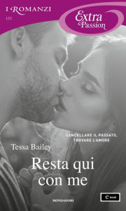 Title: Resta qui con me (I Romanzi Extra Passion), Author: Tessa Bailey