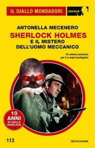 Title: Sherlock Holmes e il mistero dell'uomo meccanico (Il Giallo Mondadori Sherlock), Author: Antonella Mecenero
