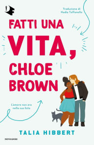 Title: Fatti una vita, Chloe Brown, Author: Talia Hibbert