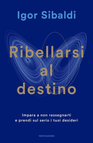 Title: Ribellarsi al destino, Author: Igor Sibaldi