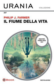 Title: Il fiume della vita (Urania), Author: Philip José Farmer