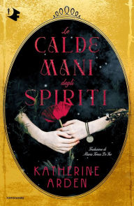 Title: Le calde mani degli spiriti, Author: Katherine Arden