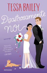 Title: Disastrosamente noi, Author: Tessa Bailey