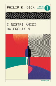 Title: I nostri amici da Frolix 8, Author: Philip K. Dick
