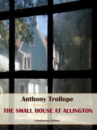 Title: The Small House at Allington, Author: Anthony Trollope