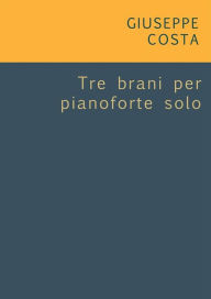 Title: Tre brani per pianoforte solo, Author: Giuseppe Costa