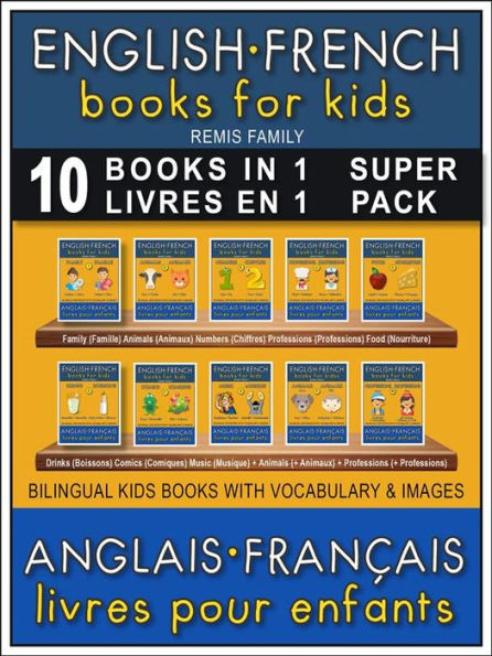 10 Books in 1 - 10 Livres en 1 (Super Pack) - English French Books for Kids (Anglais Français Livres pour Enfants): 10 bilingual books to learn French English words (10 livres bilingues pour apprendre le anglais debutant)