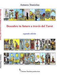 Title: Descubre tu futuro a través del Tarot, Author: Antares Stanislas
